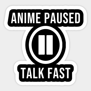 Anime paused, talk fast Sticker